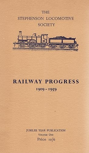 Railway Progress 1909 - 1959 : The Stephenson Locomotive Society : Volume 1 :