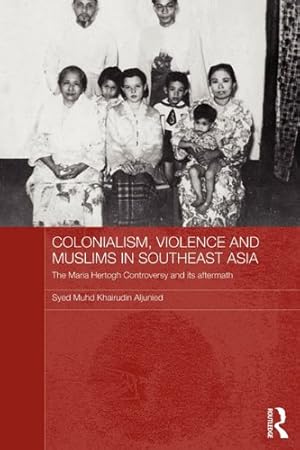 Immagine del venditore per Colonialism, Violence and Muslims in Southeast Asia: The Maria Hertogh Controversy and its Aftermath (Routledge Studies in the Modern History of Asia) by Aljunied, Syed Muhd Khairudin [Paperback ] venduto da booksXpress