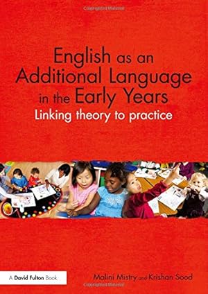 Immagine del venditore per English as an Additional Language in the Early Years: Linking theory to practice by Mistry, Malini, Sood, Krishan [Paperback ] venduto da booksXpress
