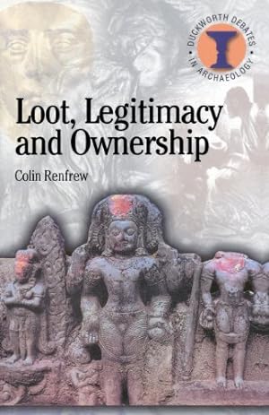 Seller image for Loot, Legitimacy and Ownership: The Ethical Crisis in Archaeology (Debates in Archaeology) by Renfrew, Colin [Paperback ] for sale by booksXpress
