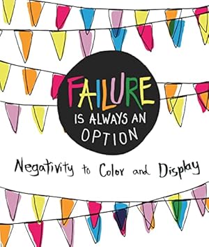 Immagine del venditore per Failure Is Always an Option: Negativity to Color and Display venduto da Reliant Bookstore