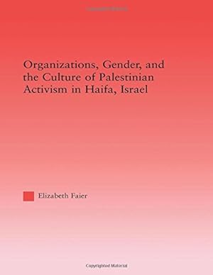 Seller image for Organizations, Gender and the Culture of Palestinian Activism in Haifa, Israel (Middle East Studies: History, Politics & Law) by Faier, Elizabeth [Paperback ] for sale by booksXpress