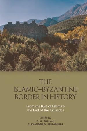 Seller image for Islamic-byzantine Border in History : From the Rise of Islam to the End of the Crusades for sale by GreatBookPricesUK