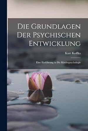 Seller image for Die Grundlagen der Psychischen Entwicklung: Eine Einfhrung in Die Kinderpsychologie (Paperback) for sale by Grand Eagle Retail