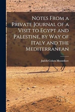 Seller image for Notes from a Private Journal of a Visit to Egypt and Palestine, by Way of Italy and the Mediterranean (Paperback) for sale by Grand Eagle Retail