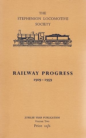 Railway Progress 1909 - 1959 : The Stephenson Locomotive Society : Volume 2 :