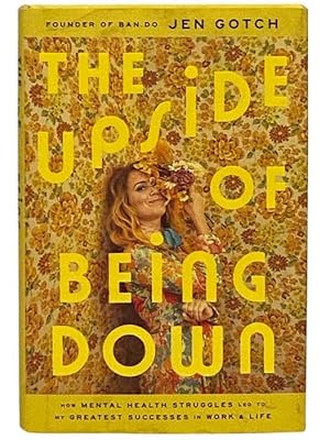 Imagen del vendedor de The Upside of Being Down: How Mental Health Struggles Led to My Greatest Successes in Work and Life a la venta por Yesterday's Muse, ABAA, ILAB, IOBA