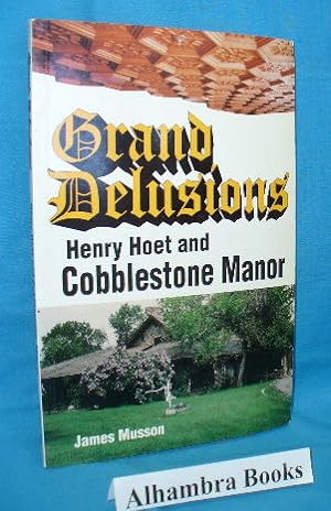 Seller image for Grand Delusions : Henry Hoet and Cobblestone Manor for sale by Alhambra Books