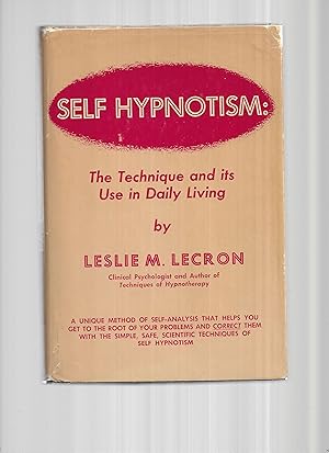 SELF HYPNOTISM: The Technique And Its Use In Daily Living.