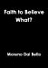 Seller image for Faith to Believe What? [Soft Cover ] for sale by booksXpress