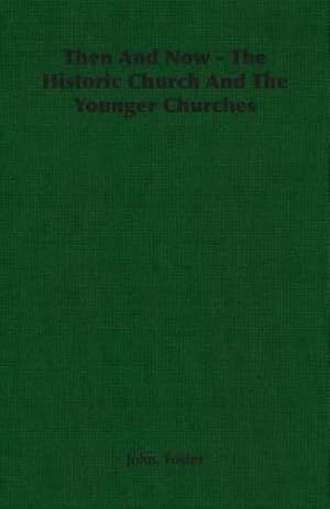 Immagine del venditore per Then And Now - The Historic Church And The Younger Churches by Foster, John [Paperback ] venduto da booksXpress