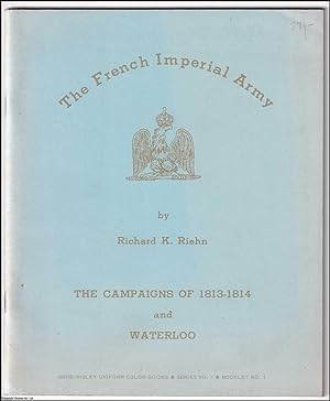 Seller image for The Campaigns of 1813-1814 and Waterloo. The French Imperial Army. Published by Imrie/Risley Miniatures 1968. for sale by Cosmo Books