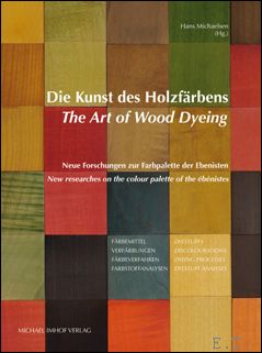 Seller image for Kunst des Holzf rbens / The Art of Wood Dyeing / Neue Forschungen zur Farbpalette der Ebenisten / New researches on the colour palette of the b nistes for sale by BOOKSELLER  -  ERIK TONEN  BOOKS