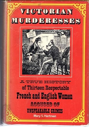Seller image for Victorian Murderesses - A True History of Thirteen Respectable French & English Women accused of Unspeakable Crimes ( includes Marie Lafarge, Constance Kent, Claire Reymond, Celestine Doudet, Etc ) for sale by Dorley House Books, Inc.