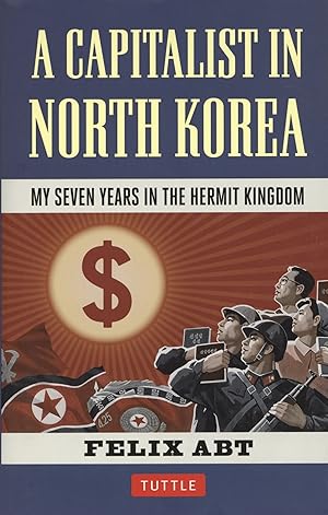 Seller image for A Capitalist in North Korea: My Seven Years in the Hermit Kingdom for sale by The Anthropologists Closet