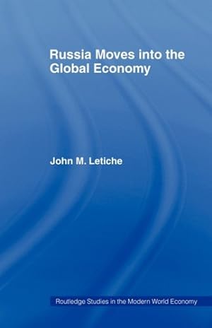 Seller image for Russia Moves into the Global Economy (Routledge Studies in the Modern World Economy) by Letiche, John M. [Paperback ] for sale by booksXpress