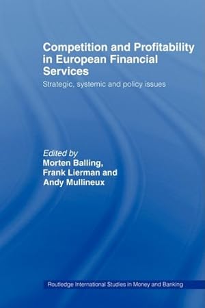 Seller image for Competition and Profitability in European Financial Services: Strategic, Systemic and Policy Issues by Balling, Morten, Mullineux, Andy, Lierman, Frank [Paperback ] for sale by booksXpress