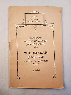 Image du vendeur pour The Casbah: (Historical Sketch) and Guide to the Museum: Historical Museum of Algeria (Algiers Casbah) mis en vente par WellRead Books A.B.A.A.