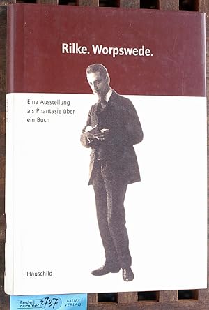 Rilke, Worpswede eine Ausstellung als Phantasie über ein Buch ; Kunsthalle Bremen, 29. Juni - 24....