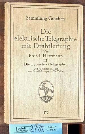 Die elektrische Telegraphie mit Drahtleitung II (2) Die Typendrucktelegraphen Sammlung Göschen