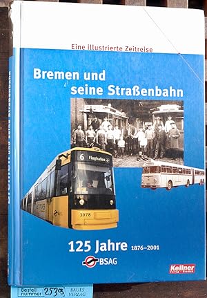 Bild des Verkufers fr 125 Jahre BSAG : 1876 - 2001 eine illustrierte Zeitreise Hrsg.: Bremer Straenbahn AG zum Verkauf von Baues Verlag Rainer Baues 