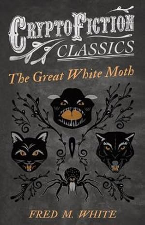 Seller image for The Great White Moth: (Cryptofiction Classics - Weird Tales of Strange Creatures) [Soft Cover ] for sale by booksXpress