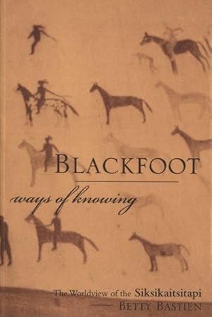 Seller image for Blackfoot Ways of Knowing : The Worldview of the Siksikaitsitapi for sale by GreatBookPricesUK