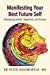 Bild des Verkufers fr Manifesting Your Best Future Self: Developing Health, Happiness, and Success [Soft Cover ] zum Verkauf von booksXpress