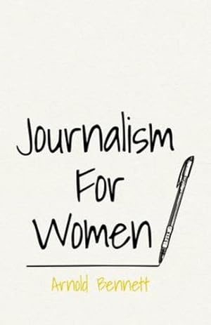 Imagen del vendedor de Journalism For Women: With an Essay From Arnold Bennett By F. J. Harvey Darton [Soft Cover ] a la venta por booksXpress