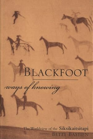 Seller image for Blackfoot Ways of Knowing : The Worldview of the Siksikaitsitapi for sale by GreatBookPrices