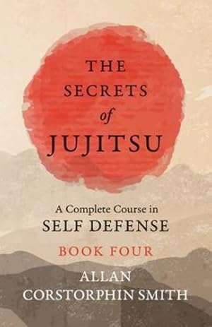 Bild des Verkufers fr The Secrets of Jujitsu - A Complete Course in Self Defense - Book Four [Soft Cover ] zum Verkauf von booksXpress