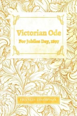 Immagine del venditore per Victorian Ode - For Jubilee Day, 1897: With a Chapter from Francis Thompson, Essays, 1917 by Benjamin Franklin Fisher [Soft Cover ] venduto da booksXpress