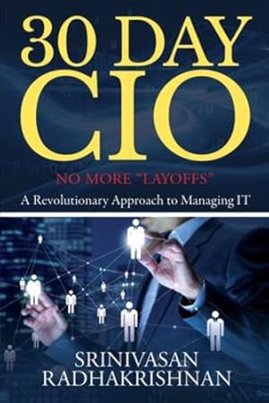 Seller image for 30 Day CIO: No More "Layoffs" - A Revolutionary Approach to Managing IT by Srinivasan Radhakrishnan [Paperback ] for sale by booksXpress