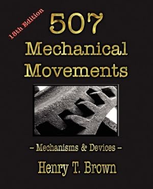 Bild des Verkufers fr 507 Mechanical Movements: Mechanisms and Devices by Brown, Henry T. [Paperback ] zum Verkauf von booksXpress