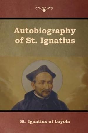 Seller image for Autobiography of St. Ignatius by St. Ignatius of Loyola, O'conor, S.J. J. F. X. [Paperback ] for sale by booksXpress