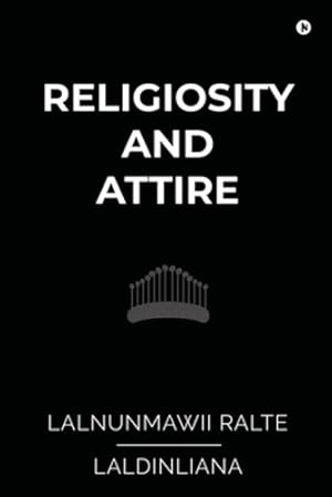 Seller image for Religiosity and Attire: A Study on Buying Behaviour among the Mizo by Lalnunmawii Ralte, Laldinliana [Paperback ] for sale by booksXpress
