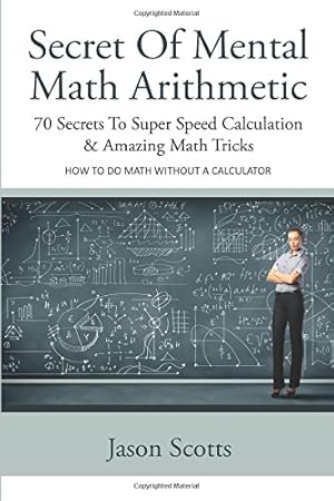Seller image for Secret Of Mental Math Arithmetic: 70 Secrets To Super Speed Calculation & Amazing Math Tricks by Scotts, Jason [Paperback ] for sale by booksXpress
