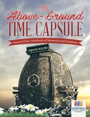Seller image for My Above-Ground Time Capsule | Journal Diary Notebook of Memories and Emotions [Soft Cover ] for sale by booksXpress