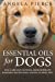 Seller image for Essential Oils For Dogs: Dog Care Safe Natural Aromatherapy Remedies, Recipes For Canines, Puppies, Pets [Soft Cover ] for sale by booksXpress