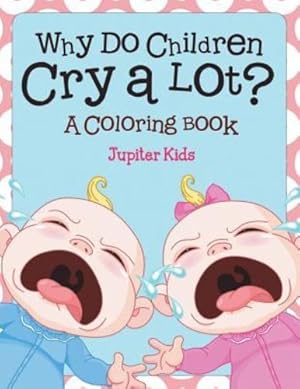 Image du vendeur pour Why Do Children Cry a Lot? (A Coloring Book) [Soft Cover ] mis en vente par booksXpress