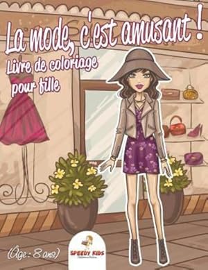 Bild des Verkufers fr La mode, c'est amusant ! : Livre de coloriage pour filles (  ge : 8 ans) (French Edition) by Kids, Speedy [Paperback ] zum Verkauf von booksXpress