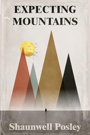 Imagen del vendedor de Expecting Mountains: Overcoming the Overwhelming Lows in Life by Posley, Shaunwell R [Paperback ] a la venta por booksXpress