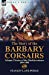 Seller image for The Story of the Barbary Corsairs: Islamic Pirates of the Mediterranean 1504-1881 [Soft Cover ] for sale by booksXpress