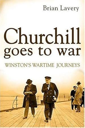 Bild des Verkufers fr Churchill Goes to War: Winston's Wartime Journeys zum Verkauf von WeBuyBooks