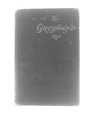 Seller image for The Greyhound. Its History, Points, Breeding, Rearing, Training, and Running for sale by World of Rare Books