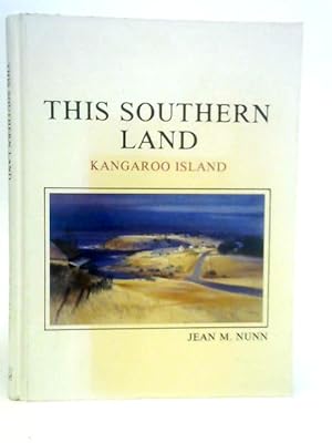 Imagen del vendedor de This Southern Land - A Social History of Kangaroo Island 1800-1890 a la venta por World of Rare Books