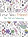 Seller image for Love You Friend: The Gift Of Colouring: The perfect anti-stress colouring book for friends [Soft Cover ] for sale by booksXpress