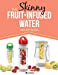 Seller image for The Skinny Fruit-Infused Water Recipe Book: Delicious, detoxing, no-calorie vitamin water to help boost your metabolism, lose weight and feel great! [Soft Cover ] for sale by booksXpress