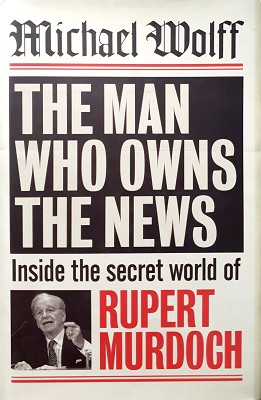 Seller image for The Man Who Owns The News: Inside The Secret World Of Rupert Murdoch for sale by Marlowes Books and Music