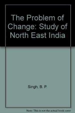 Bild des Verkufers fr The Problem of Change: Study of North East India zum Verkauf von WeBuyBooks